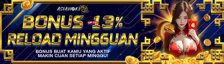 BONUS RELOAD MINGGUAN UP TO 13%
