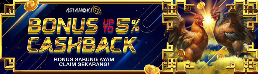 BONUS CASHBACK SABUNG AYAM UP TO 5%